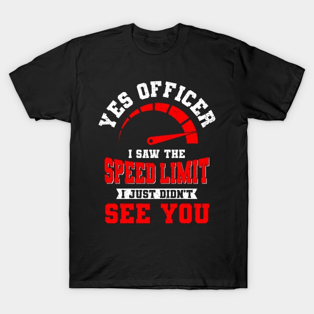 Yes Officer I Saw The Speed Limit Auto Gift T-Shirt by Delightful Designs